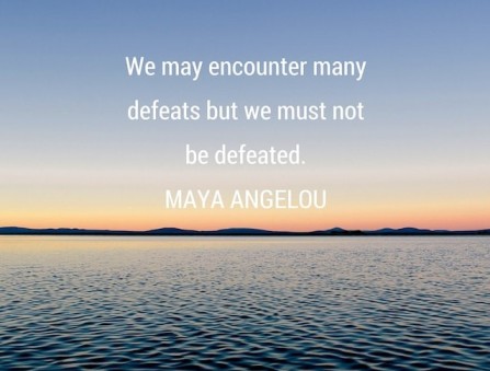maya-angelou-we-may-encounter-defeats-but-we-must-not-be-defeated